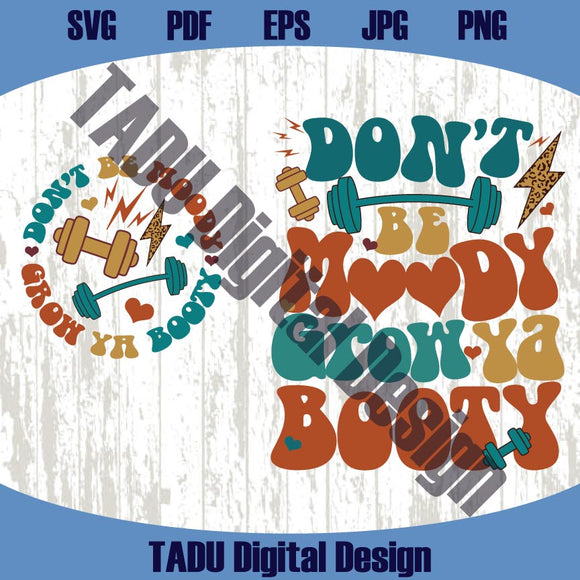 Don't Be Moody Grow Ya Booty Png Fitness Svg Motivational Svg