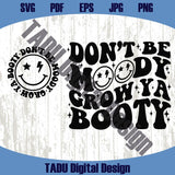 Don't Be Moody Grow Ya Booty Svg Fitness Png Motivational Svg
