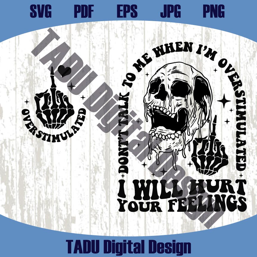 Don't Talk to Me Svg When I'm Overstimulated Png Hurt Your Feelings
