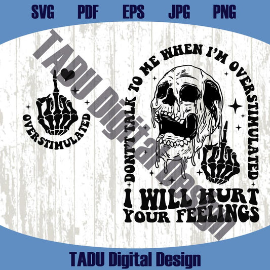 Don't Talk to Me Svg When I'm Overstimulated Png Hurt Your Feelings