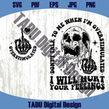Don't Talk to Me Svg When I'm Overstimulated Png Hurt Your Feelings