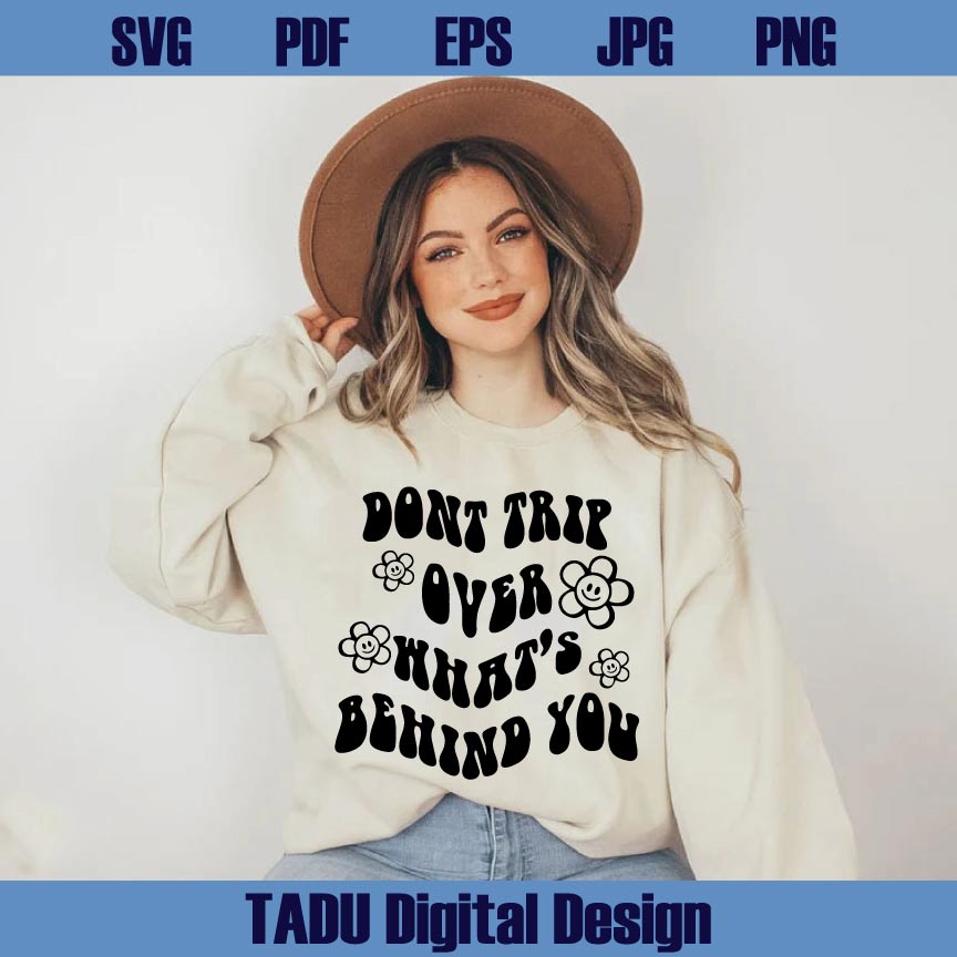 Don't Trip Over Whats Behind You Svg Flower Smiley Face Svg Png