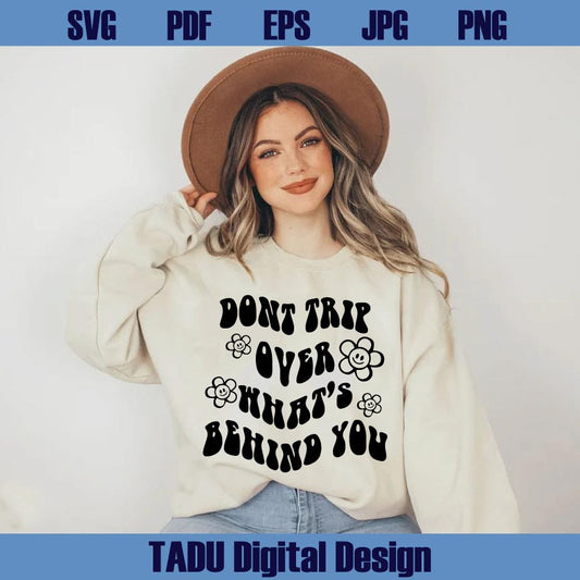 Don't Trip Over Whats Behind You Svg Flower Smiley Face Svg Png