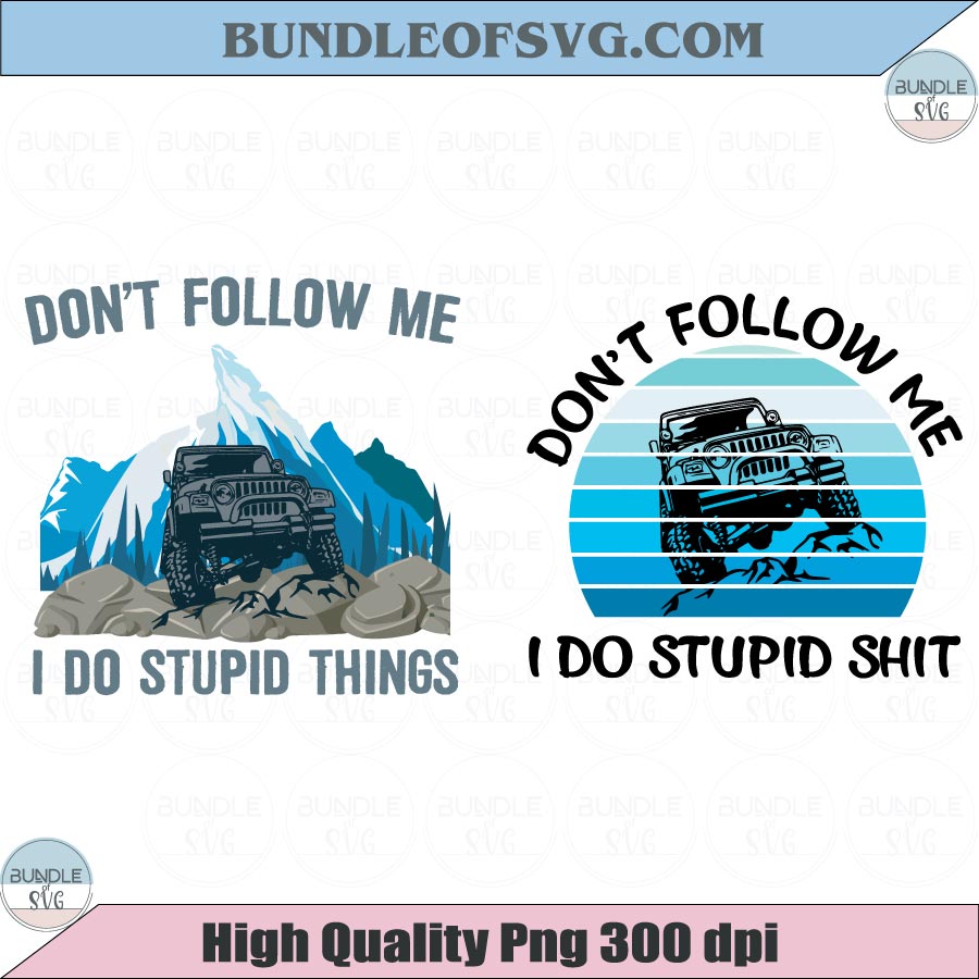 Dont Follow Me I Do Stupid Things Png Trendy Truck Svg Off Road Png