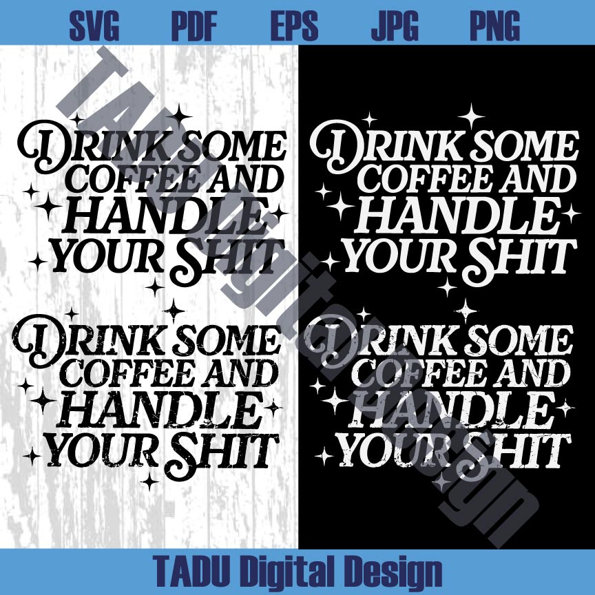 Drink Some Coffee And Handle Your Shit Svg Adult Humor Png Dtf