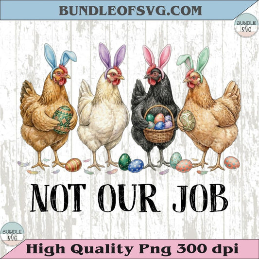 Easter Chicken Png Not Our Job Png Humor Farmhouse Easter Png