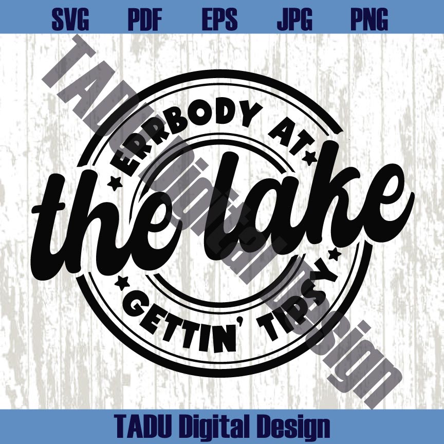 Errbody At The Lake Gettin' Tipsy Svg Drinking Png Alcohol Svg