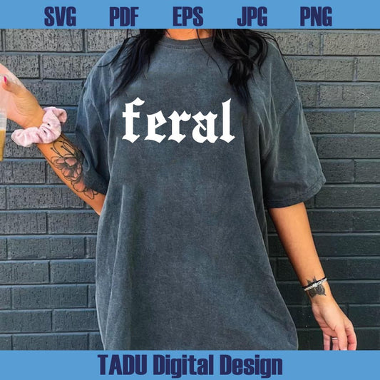 Feral Svg Tendy Svg Funny Quote Svg Vintage Feral Png Sarcastic Svg