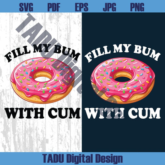 Fill My Bum With Cum Png Donut Adult Humor Svg Sarcastic Png