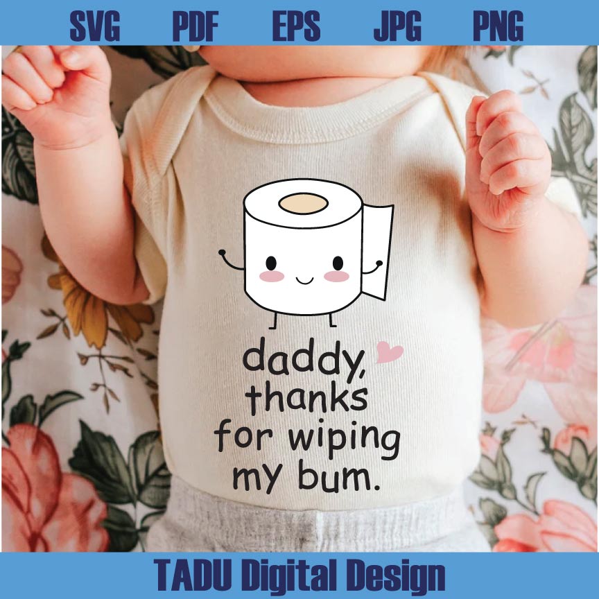 First Fathers Day Svg Thanks For Wiping My Bum Svg 1st Fathers Day