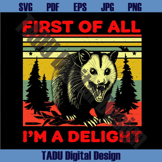 First Of All I'm A Delight Svg Angry Possum Funny Quote Png Sarcastic