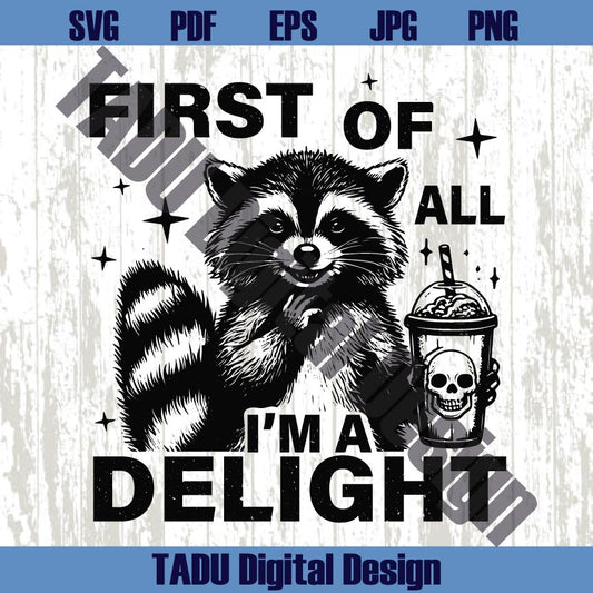 First Of All I'm A Delight Svg Cute Raccoon Funny Snarky Sarcastic Png