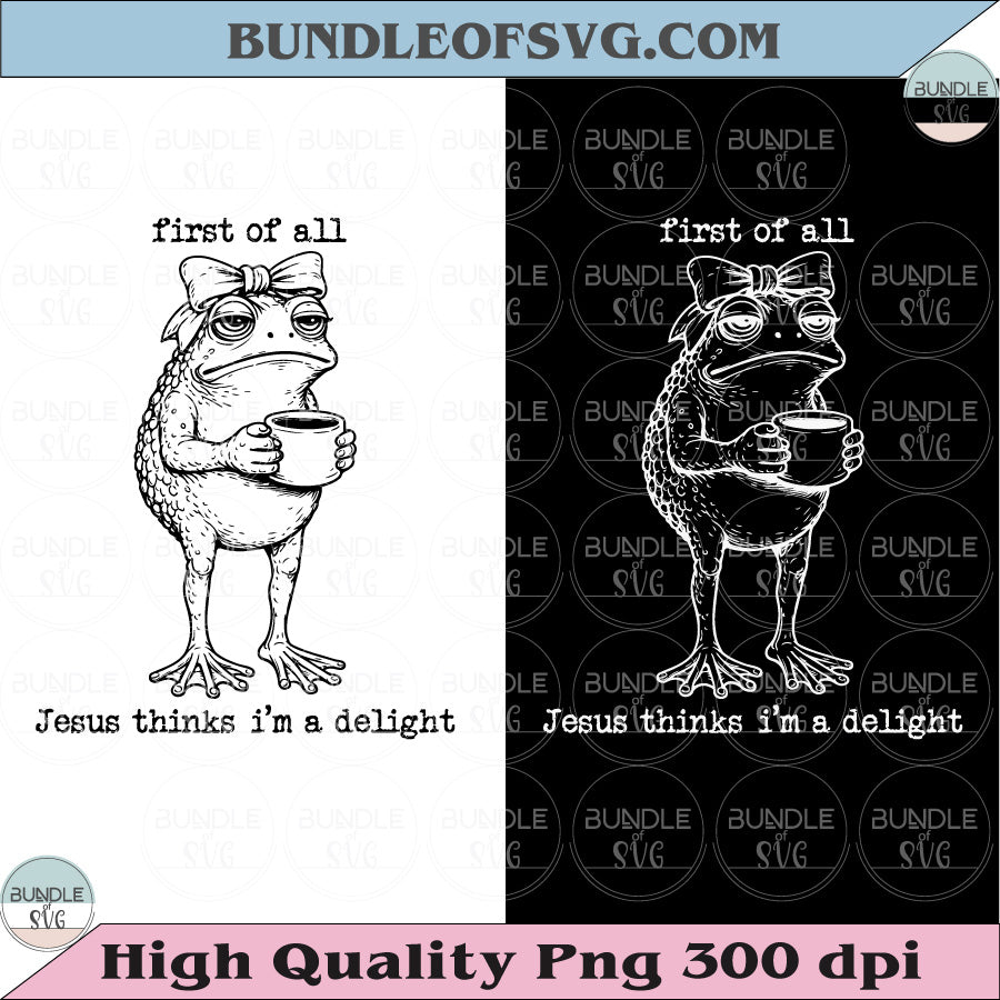 First of All Jesus Thinks Im A Delight Png Frog Funny Meme Png