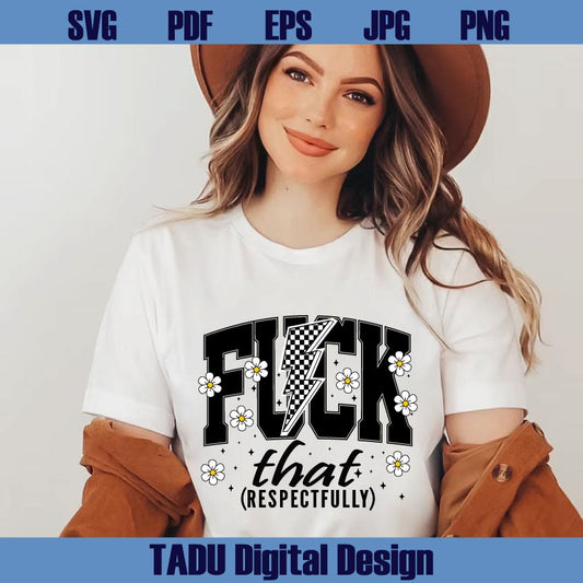 Fuck That Respectfully Png Sarcastic Svg Adult Humor Svg Y2K Png