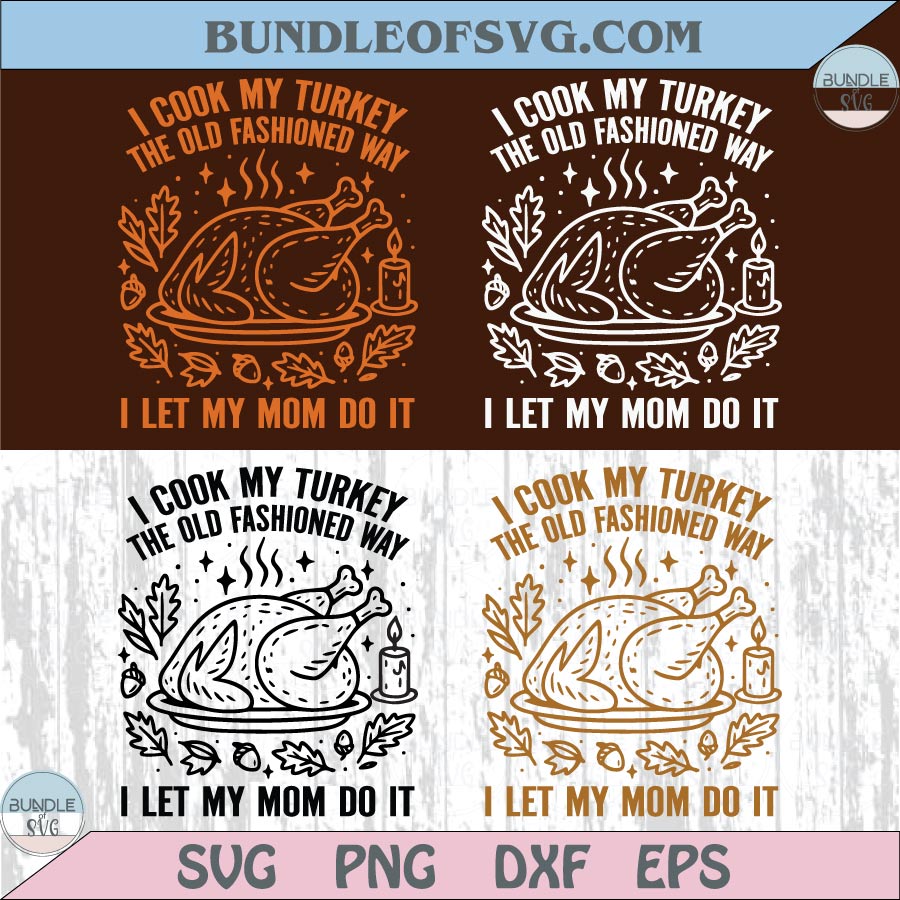 Funny Thanksgiving Svg I Cook My Turkey The Old Fashioned Way Svg