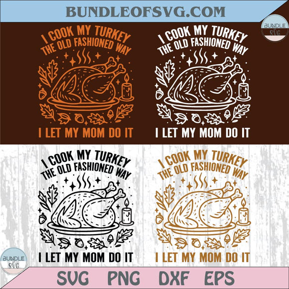 Funny Thanksgiving Svg I Cook My Turkey The Old Fashioned Way Svg