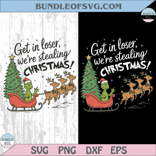 Get in Loser We're Stealing Christmas Svg Funny Christmas Png Grinch