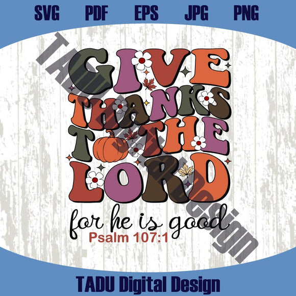 Give Thank To The Lord Png Thanksgiving Svg Psalm Christian Png