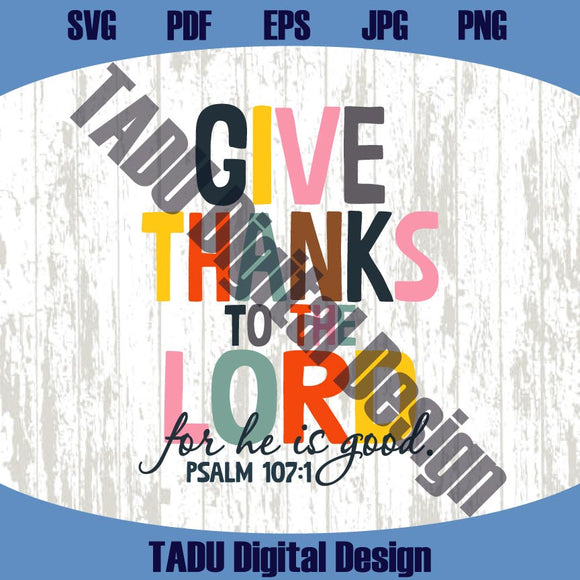 Give Thanks To The Lord Svg Thanksgiving Png Christian Svg Psalm