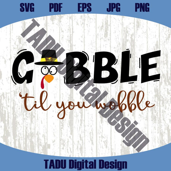 Gobble 'Til You Wobble Svg Turkey Thanksgiving Png Thankful Svg