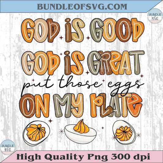God is Good God is Great Png Put These Eggs on My Plate Png