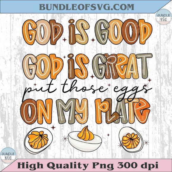God is Good God is Great Png Put These Eggs on My Plate Png