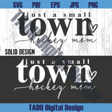 Hockey Mom Svg Just a Small Town Svg Game Day Png Hockey Svg