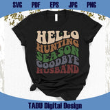 Hello Hunting Season Goodbye Husband Svg Hunting Wife Svg Png