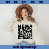 Hello Hunting Season Goodbye Husband Svg Hunting Wife Svg Png