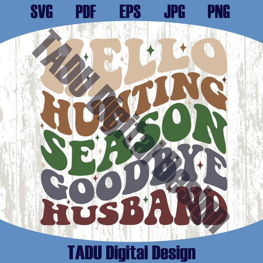 Hello Hunting Season Goodbye Husband Svg Hunting Wife Svg Png