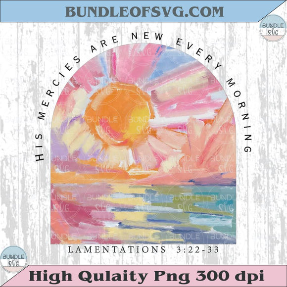 His Mercies Are New Every Morning Png Christian Png Bible Verse Png