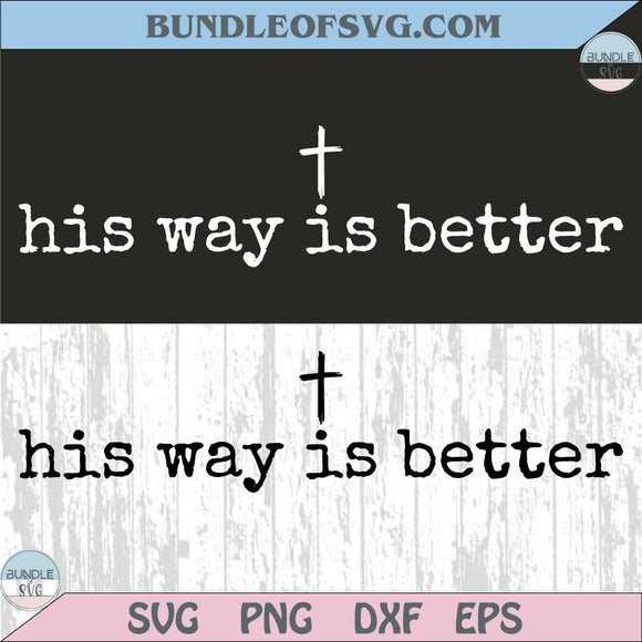 His Way Is Better Svg Christian Jesus Svg Cross Minimalist Faith Png