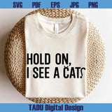 Hold On I See A Cat Svg Funny Cat Lover Svg Crazy Cat Lady Svg