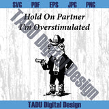 Hold On Partner Im Overstimulated Png Cowboy Frog Unhinged Weird