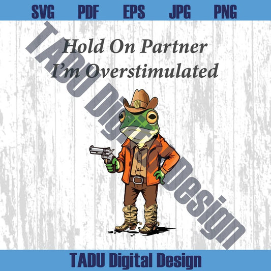 Hold On Partner Im Overstimulated Png Frog Cowboy Weird Unhinged