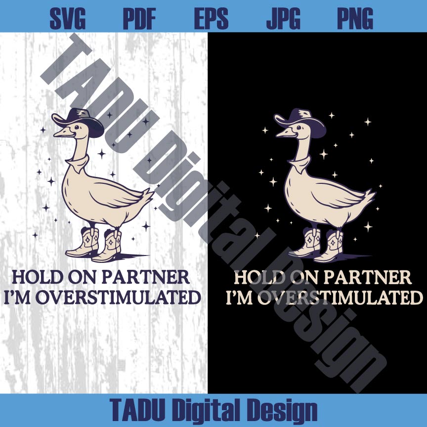 Hold On Partner Im Overstimulated Svg Cowboy Duck Unhinged Png