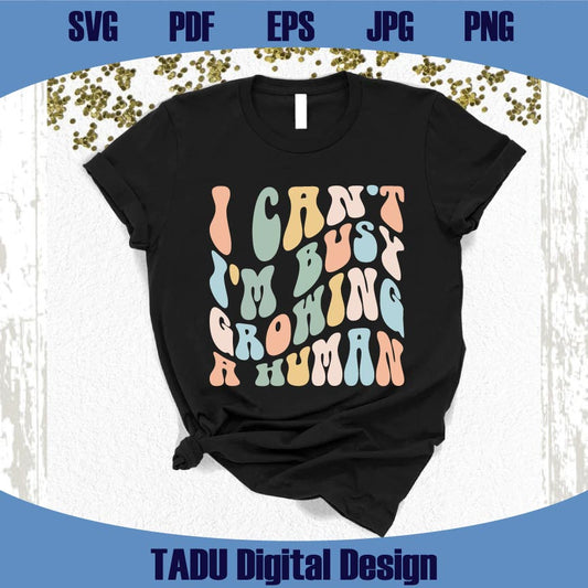 I Can't I'm Busy Growing A Human Svg Funny Pregnancy Svg Png