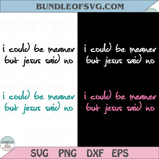 I Could Be Meaner But Jesus Said No SVG Funny Christian T-Shirt Design