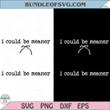 I Could Be Meaner SVG Funny Christian Svg Trendy Christian Humor
