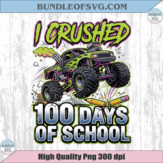 I Crushed 100 Days of School Monster Truck Png 100th Day Png