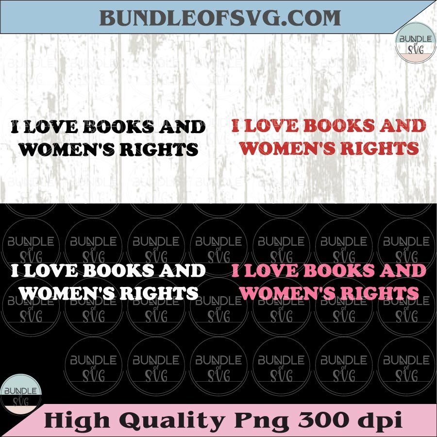 I Love Books And Women's Rights Svg Feminist Book Lover Png
