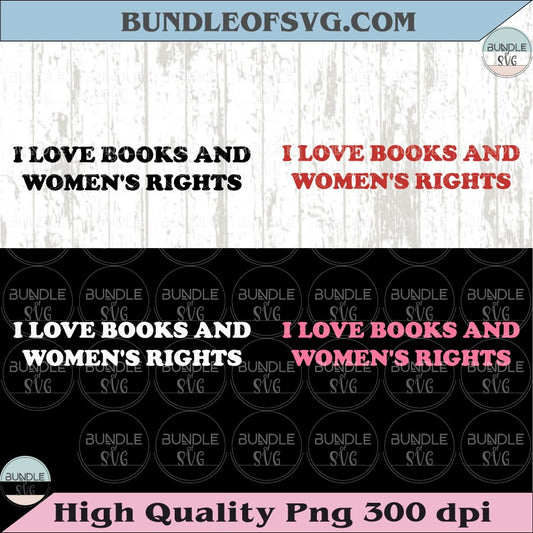 I Love Books And Women's Rights Svg Feminist Book Lover Png