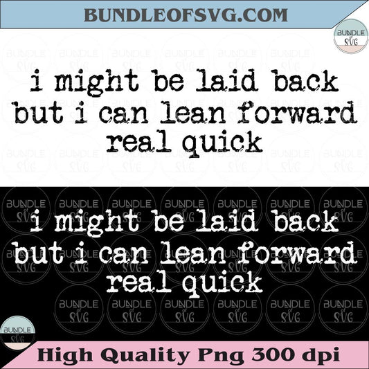 I Might Be Laid Back But I Can Lean Forward Real Quick Svg Sarcastic