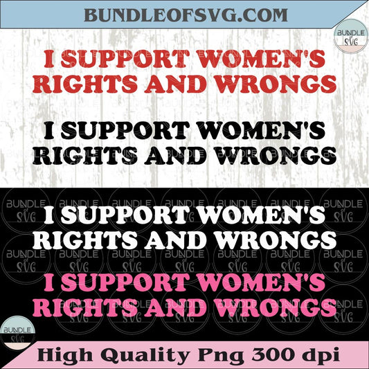 I Support Women's Rights And Wrongs Svg Feminism Png Feminist Svg