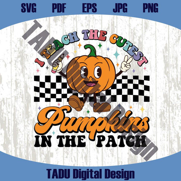 I Teach The Cutest Pumpkins In The Patch Png Teacher Thanksgiving
