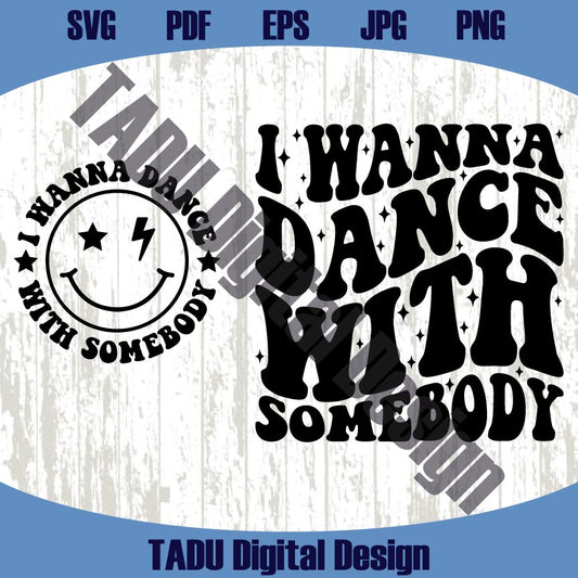 I Wanna Dance With Somebody Svg Dancing Svg Funny Dancer Png