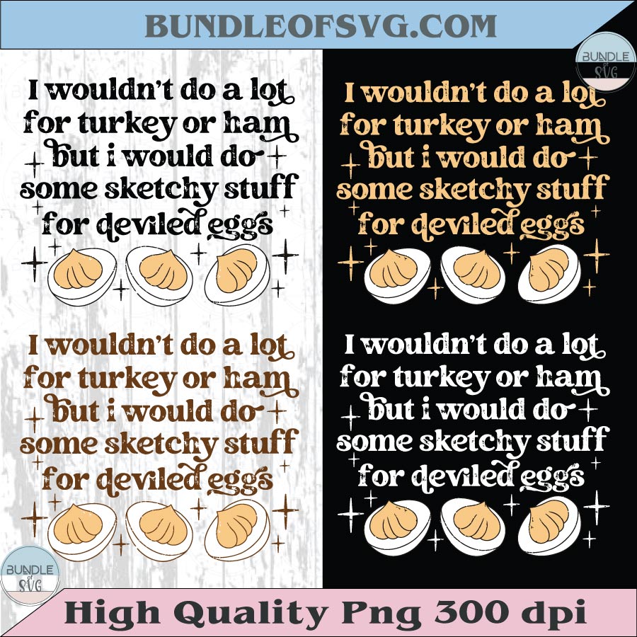 I Wouldn't Do A Lot For Turkey Or Ham Png Deviled Eggs Png Humor