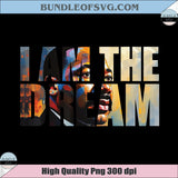 I am The Dream Martin Luther King Jr Png Black History Month Png