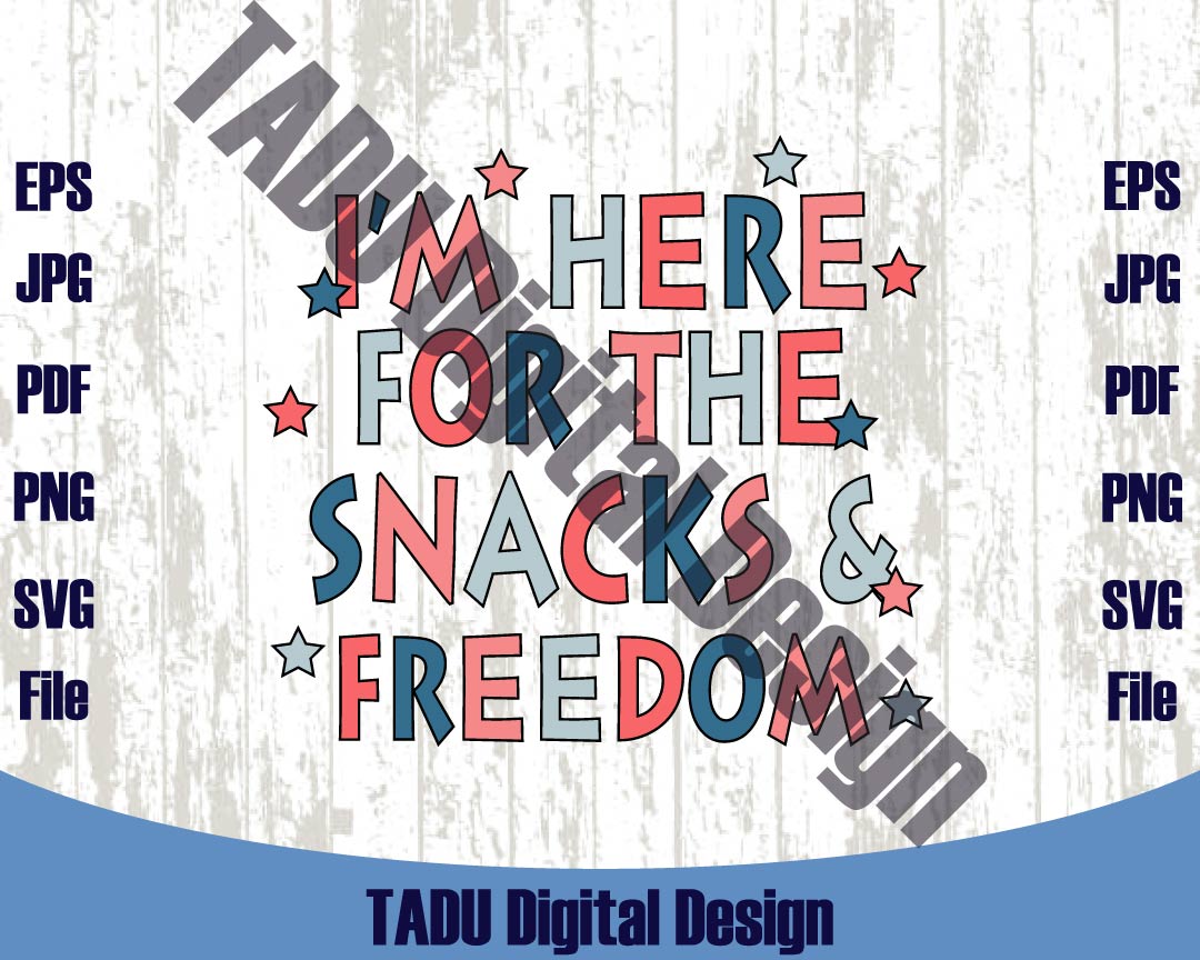 I'm Here For The Snacks and Freedom Svg 4th Of July Svg Patriotic Png Svg Dxf Eps Files - BundleofSVG