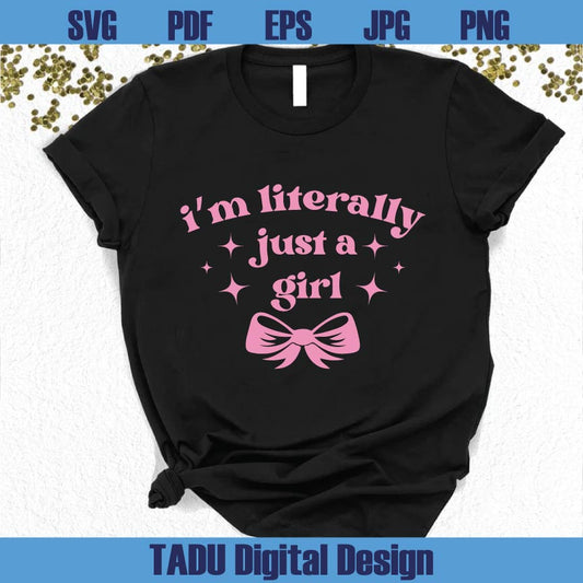 I'm Literally Just A Girl Svg Girly Svg Trendy Svg Coquette Png